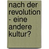 Nach Der Revolution - Eine Andere Kultur? door Katharina J. Rgen