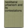 Neoliberal Urbanism And Its Contestations by Jenny K. Nkel