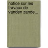 Notice Sur Les Travaux De Vanden Zande... by Corneille Broeckx