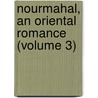 Nourmahal, An Oriental Romance (Volume 3) door Michael Joseph Quin