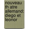Nouveau Th Atre Allemand: Diego Et Leonor by Nicolas De Bonneville
