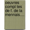 Oeuvres Compl Tes de F. de La Mennais.... by F?licit? Robert De Lamennais