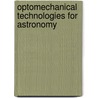 Optomechanical Technologies For Astronomy door Joseph Antebi