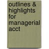 Outlines & Highlights For Managerial Acct by Cram101 Textbook Reviews