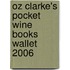 Oz Clarke's Pocket Wine Books Wallet 2006