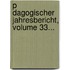 P Dagogischer Jahresbericht, Volume 33...