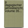 P Dagogischer Jahresbericht, Volume 35... by Pestalozzianum Z. Rich