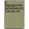 P Dagogischer Jahresbericht, Volume 47... door Pestalozzianum Z. Rich
