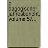 P Dagogischer Jahresbericht, Volume 57... door Pestaloz Z. Rich