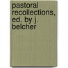 Pastoral Recollections, Ed. By J. Belcher by Pastoral Recollections