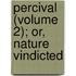 Percival (Volume 2); Or, Nature Vindicted
