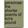 Personae: The Shorter Poems Of Ezra Pound by Lea Baechler