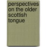 Perspectives on the Older Scottish Tongue by Scots Language Dictionaries