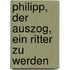 Philipp, der auszog, ein Ritter zu werden