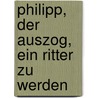 Philipp, der auszog, ein Ritter zu werden door Dirk Walbrecker