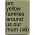 Pm Yellow Families Around Us Our Mum (X6)