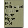 Pm Yellow Set 1 Fiction - Baby Hippo (X6) by Beverley Randell