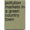 Pollution Markets In A Green Country Town door Roger K. Raufer