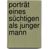Porträt Eines Süchtigen Als Junger Mann by Bill Clegg