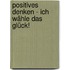 Positives Denken - Ich wähle das Glück!