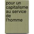 Pour Un Capitalisme Au Service De L'Homme