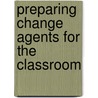 Preparing Change Agents For The Classroom door Jill E. Cole