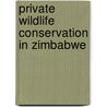 Private Wildlife Conservation In Zimbabwe by Harry Wels