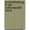 Produkthaftung In Der Volksrepublik China door Kathrin Rienecker