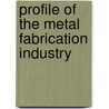 Profile Of The Metal Fabrication Industry by Us Environmental Protection Agency