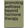 Promoting Wellness Beyond Hormone Therapy door Mark A.A. Moyad