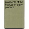 Prospects Of The Market For Dairy Produce by Organization For Economic Cooperation And Development Oecd