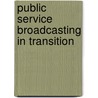 Public Service Broadcasting in Transition door M.E. Price