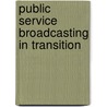 Public Service Broadcasting in Transition door M.E. Price