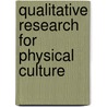 Qualitative Research For Physical Culture door Pirkko Markula