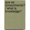 Que Es Conocimiento? / What Is Knowledge? door José Ortega Y. Gasset