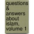 Questions & Answers about Islam, Volume 1