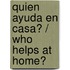 Quien Ayuda En Casa? / Who Helps at Home?