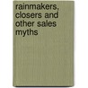 Rainmakers, Closers And Other Sales Myths door Steven B. Wiley