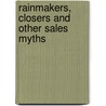 Rainmakers, Closers And Other Sales Myths by Steven B. Wiley