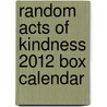 Random Acts Of Kindness 2012 Box Calendar door Conari Press