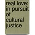 Real Love: In Pursuit Of Cultural Justice