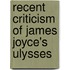 Recent Criticism of James Joyce's Ulysses