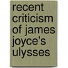 Recent Criticism of James Joyce's Ulysses by Paula Gillespie