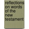 Reflections On Words Of The New Testament by William E. Vine