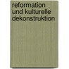 Reformation Und Kulturelle Dekonstruktion by Gebhard Deissler