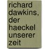 Richard Dawkins, Der Haeckel Unserer Zeit
