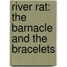 River Rat: The Barnacle And The Bracelets door Joseph Fleck