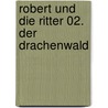Robert und die Ritter 02. Der Drachenwald by Anu Stohner