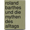Roland Barthes und die Mythen des Alltags by Sabine Walther-Vuskans