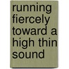 Running Fiercely Toward a High Thin Sound door Judith Katz